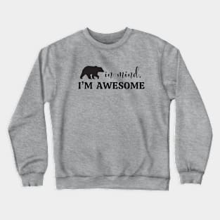 Bear in Mind, I'm Awesome Crewneck Sweatshirt